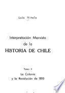 Interpretación marxista de la historia de Chile: La colonia y la revolución de 1810 (3. ed.)