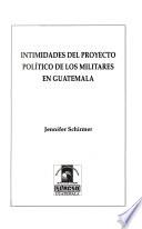Intimidades del proyecto político de los militares en Guatemala