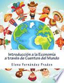Introduccin a la economa a travs de cuentos del mundo/ Introductory economics through stories of the world