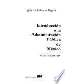 Introducción a la administración pública de México: Bases y estructura
