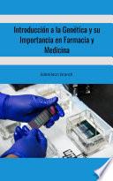 Introducción a la Genética y su Importancia en Farmacia y Medicina