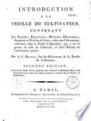 Introduction à la Feuille du cultivateur, contenant les procédés, expériences, mémoires, observations, annonces et extraits de livres, utiles aux cultivateurs, renfermés dans la Feuille d'agriculture, qui a été le germe de celle du cultivateur, et dont l'édition est entièrement épuisée. Par le C. Dubois, l'un des rédacteurs de la Feuille du cultivateur. Seconde édition, augmentée d'une table générale des matières renfermées dans cette introduction et dans les quatre premiers volumes de la Feuille du cultivateur