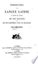 Introduction à la langue latine au moyen de l'étude de ses racines et de ses rapports avec le français