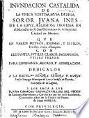 Inundacion Castalida de la unica poetisa, Musa dezima, Soror Juan Ines de la Cruz, etc