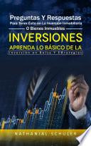 Inversiones: Preguntas Y Respuestas Para Tener Éxito en La Inversión Inmobiliaria O Bienes Inmuebles (Aprenda Lo Básico De La Inversión en Bolsa Y Estrategias)