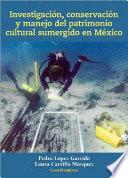 Investigación, conservación y manejo del patrimonio cultural sumergido en México