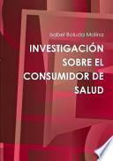 Investigacion Sobre El Consumidor de Salud