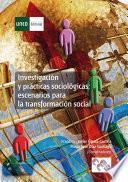 INVESTIGACIÓN Y PRÁCTICAS SOCIOLÓGICAS: ESCENARIOS PARA LA TRANSFORMACIÓN SOCIAL