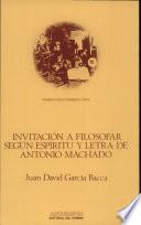 Invitación a filosofar según espíritu y letra de Antonio Machado