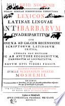 Ioh. Frid. Noltenii Einbeccensis Dvcalis Scholae Scheningensis Conrectoris Lexicon Latinae Lingvae Antibarbarvm Qvadripartitvm
