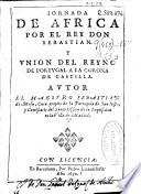 Iornada de Africa por el rey Don Sebastian y union del reyno de Portugal a la Corona de Castilla