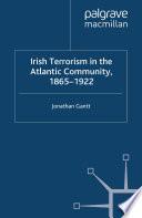 Irish Terrorism in the Atlantic Community, 1865–1922