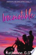 Irresistible (Amante de ensueño) Volumen 1
