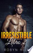 Irresistible: Libro 2
