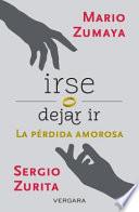 Irse O Dejar ir: La Perdida Amorosa = Leave or Let Go