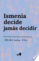Ismenia decide jamás decidir