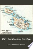 Italy; Handbook for Travellers: Southern Italy and Sicily, with excursions to the Lipari Islands, Malta, Sardinia, Tunis and Corfu.(11th rev. ed., 1893)