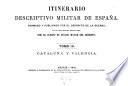 Itinerario descriptivo militar de Espana. Formado y publicado por el deposito de la guerra, con los datos recogidos sobre el campo, por el cuerpo de estado mayor del ejercito