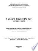 IX Censo Industrial 1971. Datos de 1970. Industrias extractiva y de transformación. Excepto extracción y de refinación de petróleo e industria petroquímica básica. Principales características por entidad federativa municipio y grupo de actividad
