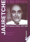 Jauretche y su época: De Yrigoyen a Perón. 1901-1955