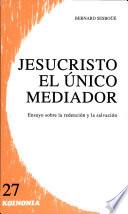 Jesucristo, el unico mediador