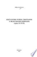 Jesús entre judíos, cristianos y musulmanes hispanos (siglos VI-XVII)