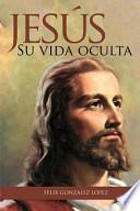 Jesus. Su Vida Oculta