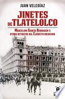 Jinetes de Tlatelolco. Marcelino García Barragán y otros retratos del Ejército Mexicano