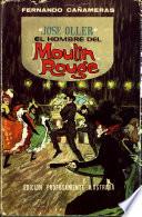 José Oller el hombre del Moulin Rouge