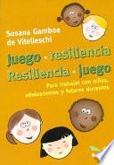 Juego. Resiliencia. Resiliencia. Juego