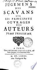 Jugemens des savans sur les principaux ouvrages des auteurs