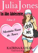 Julia Jones: Los Años Adolescentes: Libro 2 - Montaña Rusa de Amor