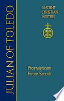 Julian of Toledo Prognosticum Futuri Saeculi (Foreknowledge of the World to Come)