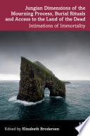 Jungian Dimensions of the Mourning Process, Burial Rituals and Access to the Land of the Dead
