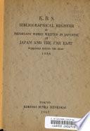 K.B.S. Bibliographical Register of Important Works Written in Japanese on Japan and the Far East