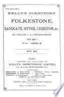 Kelly's directory of Folkestone, Sandgate, Hythe, Cheriton, &c. 1896/7-1908/9 (1st-13th annual issue); 1962-74