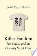 Killer Fandom: Fan Studies and the Celebrity Serial Killer