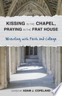 Kissing in the Chapel, Praying in the Frat House