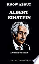 KNOW ABOUT ALBERT EINSTEIN