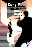 KUNG-FU SHAOLÍN. Los secretos del Kung Fu para la autodefensa, la salud y la iluminación