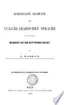Kurzgefasste Grammatik der vulgär-arabischen Sprache, mit besonderer Rücksicht auf den egyptischen Dialekt
