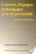 L'ouvrier, l'Espagne, la Bourgogne et la vie provinciale