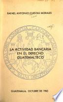 La actividad bancaria en el derecho guatemalteco