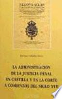 La administración de la justicia penal en Castilla y en la Corte a comienzos del s. XVII
