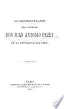 La Administracion del General J. A. Pezet en la Republica del Peru