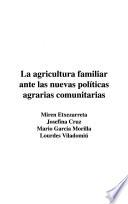 La agricultura familiar ante las nuevas políticas agrarias comunitarias