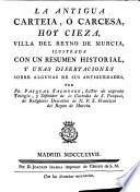 La antigua Carteia, ó Carcesa, hoy Cieza, villa del reyno de Murcia
