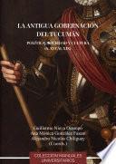 La antigua Gobernación del Tucumán. Política, sociedad y cultura (s. XVI al XVIII)