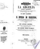 La Argelia, antigua y moderna, des de los primeros establecimientos de los Cartagineses, hasta la espedicion del General Randon en 1853