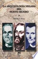 La Arqueología negada del nuevo mundo